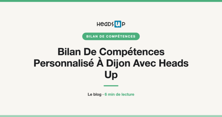 Bilan De Compétences Personnalisé À Dijon Avec Heads Up