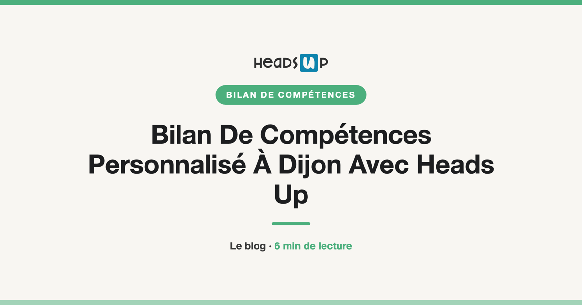 Bilan De Compétences Personnalisé À Dijon Avec Heads Up