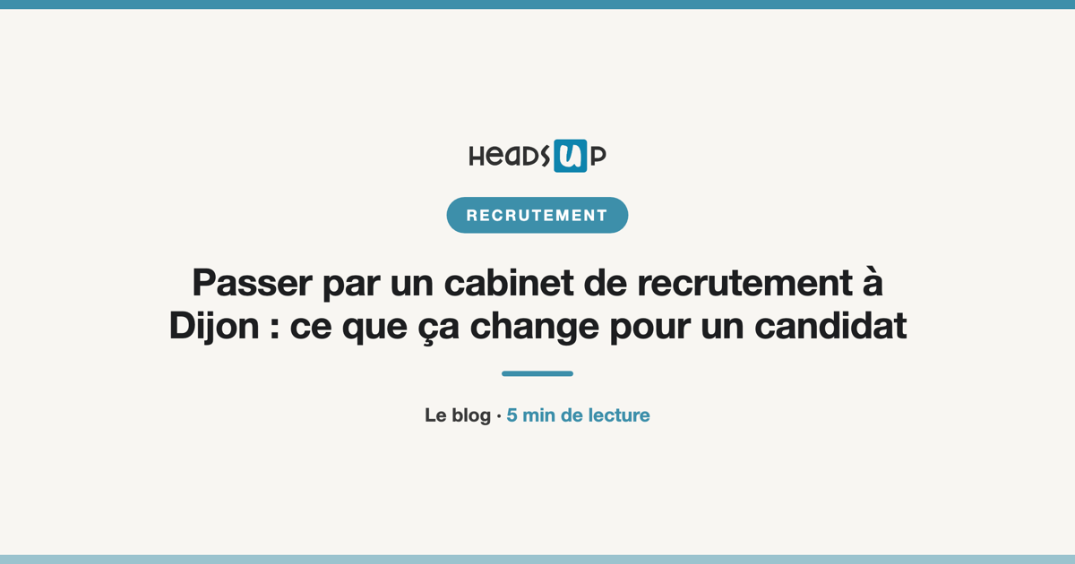 Passer par un cabinet de recrutement à Dijon : ce que ça change pour un candidat