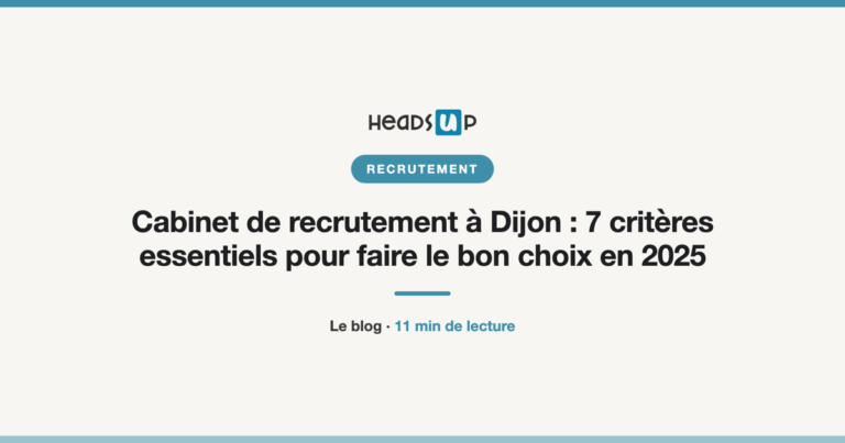 Cabinet de recrutement à Dijon : 7 critères essentiels pour faire le bon choix en 2025