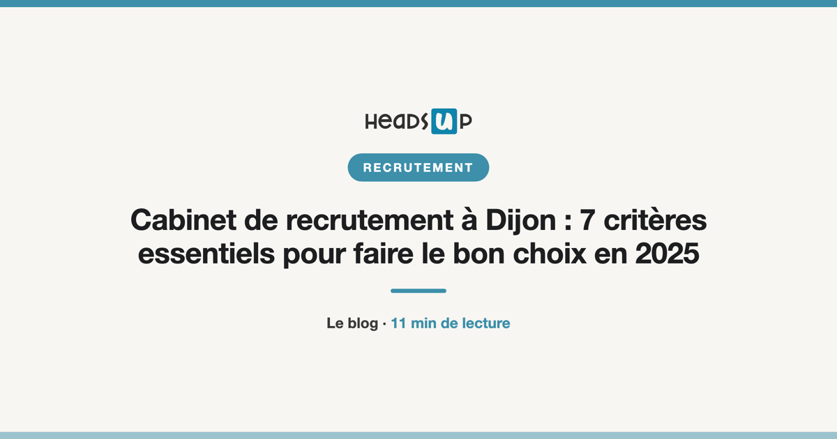 Cabinet de recrutement à Dijon : 7 critères essentiels pour faire le bon choix en 2025