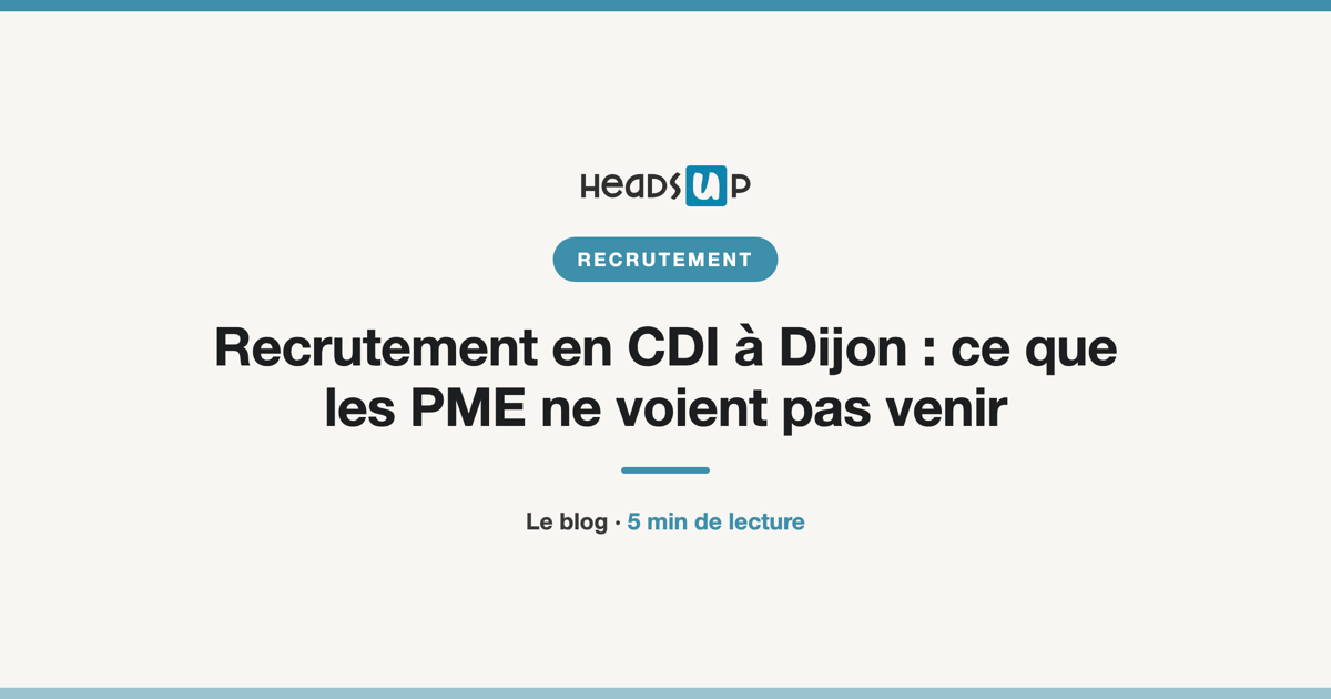 Recrutement en CDI à Dijon : ce que les PME ne voient pas venir