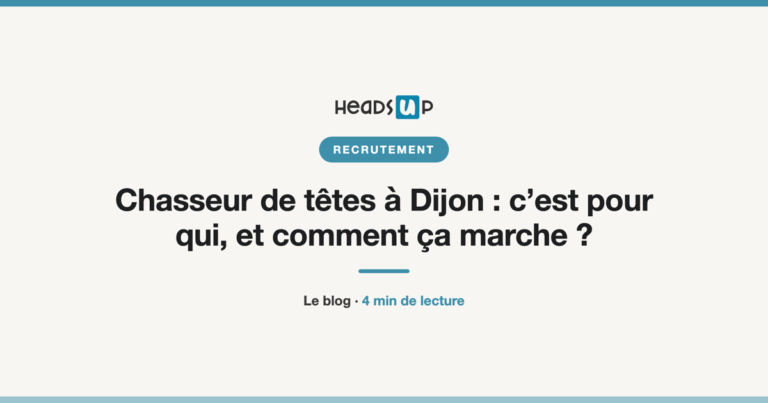 Chasseur de têtes à Dijon : c’est pour qui, et comment ça marche ?