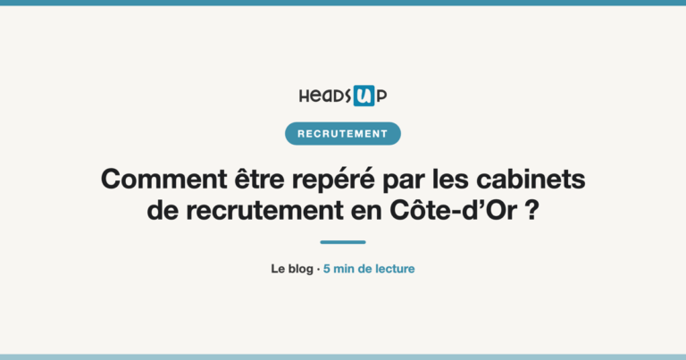 Comment être repéré par les cabinets de recrutement en Côte-d’Or ?