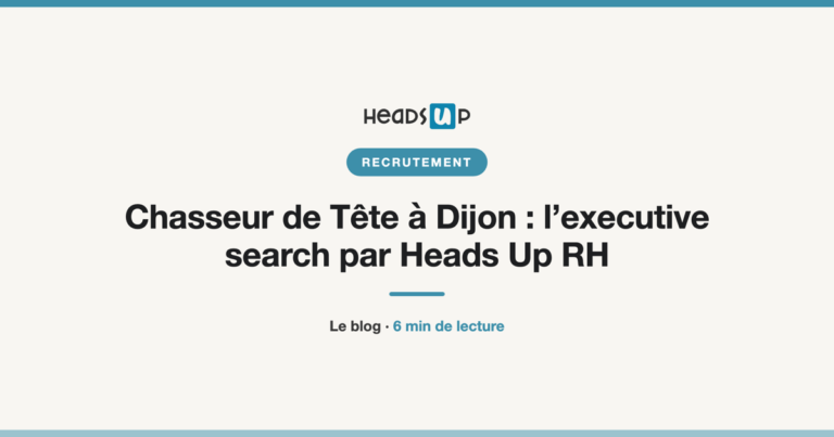 Chasseur de Tête à Dijon : l’executive search par Heads Up RH