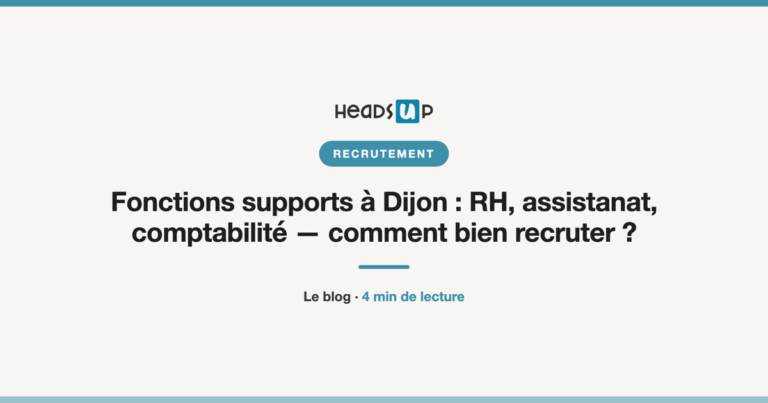 Fonctions supports à Dijon : RH, assistanat, comptabilité — comment bien recruter ?