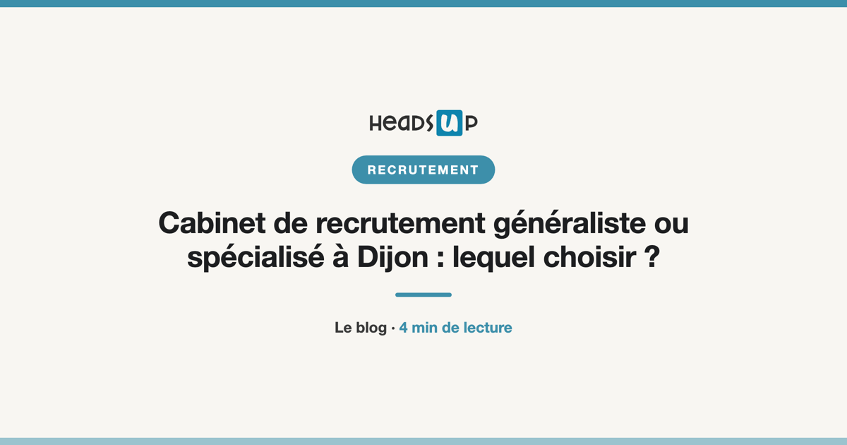 Cabinet de recrutement généraliste ou spécialisé à Dijon : lequel choisir ?