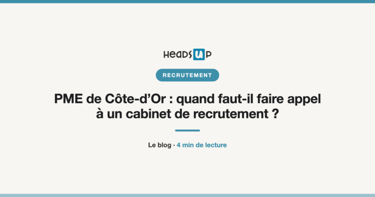 PME de Côte-d’Or : quand faut-il faire appel à un cabinet de recrutement ?