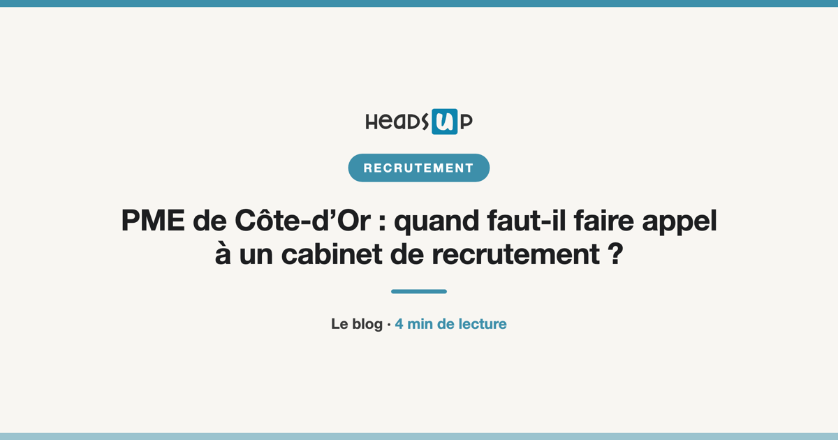PME de Côte-d’Or : quand faut-il faire appel à un cabinet de recrutement ?