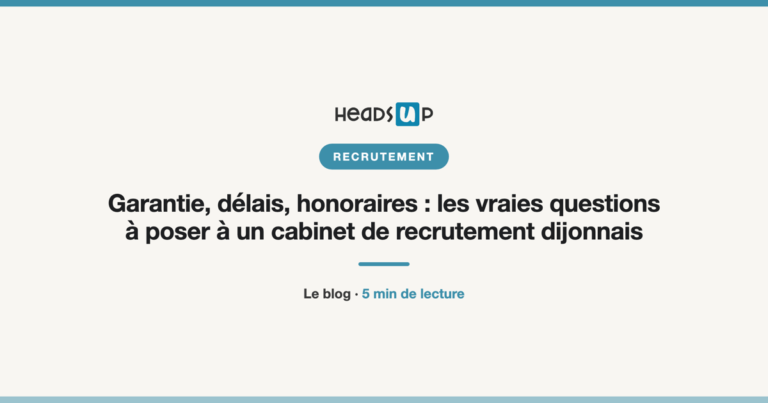 Garantie, délais, honoraires : les vraies questions à poser à un cabinet de recrutement dijonnais