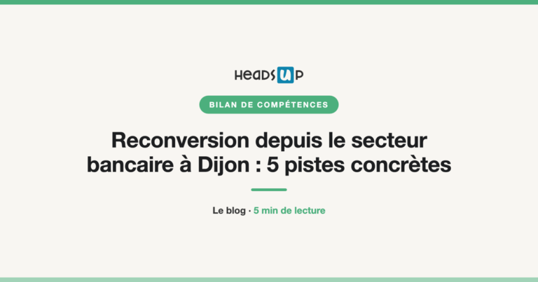 Reconversion depuis le secteur bancaire à Dijon : 5 pistes concrètes