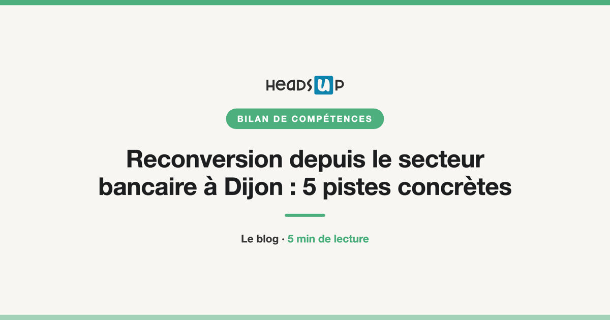 Reconversion depuis le secteur bancaire à Dijon : 5 pistes concrètes