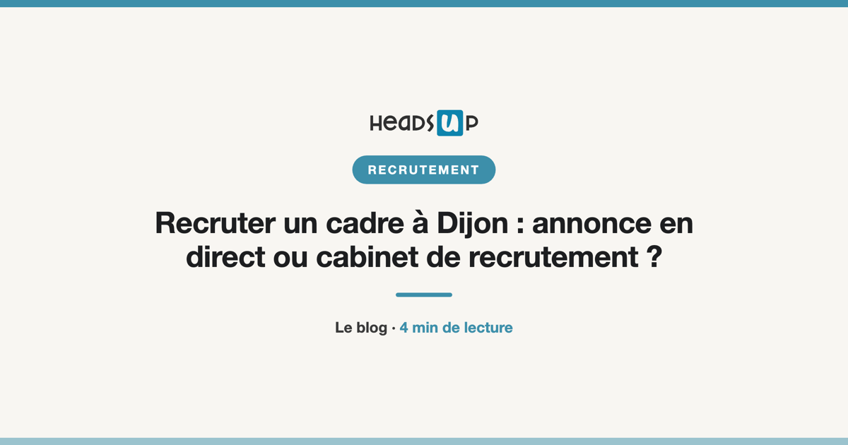 Recruter un cadre à Dijon : annonce en direct ou cabinet de recrutement ?