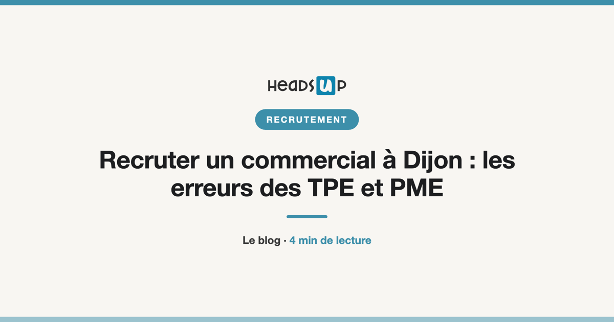 Recruter un commercial à Dijon : les erreurs des TPE et PME