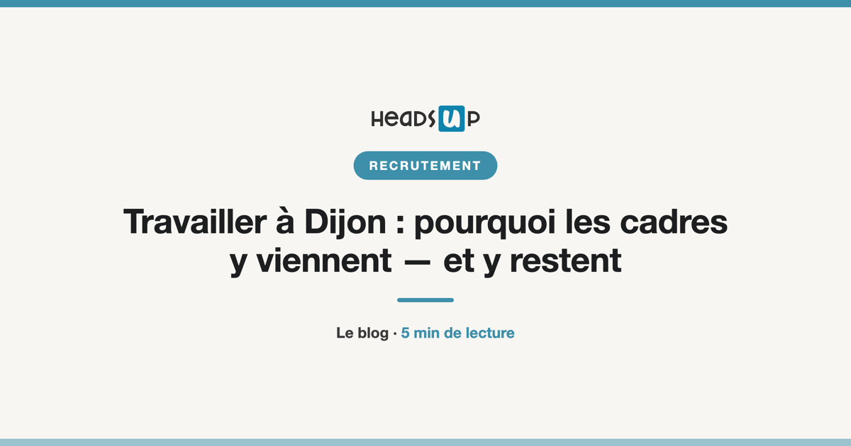 Travailler à Dijon : pourquoi les cadres y viennent — et y restent
